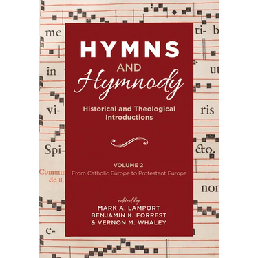 Hymns and Hymnody: Historical and Theological Introductions, Volume 2: From Catholic Europe to Protestant Europe