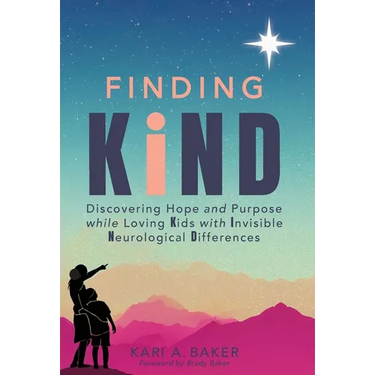 Finding KIND: Discovering Hope and Purpose while Loving Kids with Invisible Neurological Differences