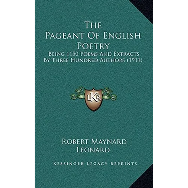 The Pageant of English Poetry: Being 1150 Poems and Extracts by Three Hundred Authors (1911)