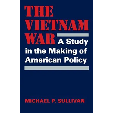 The Vietnam War: A Study in the Making of American Policy