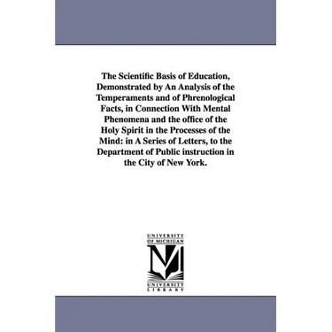The Scientific Basis of Education, Demonstrated by An Analysis of the Temperaments and of Phrenological Facts, in Connection With Mental Phenomena and