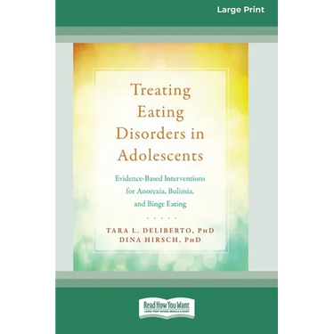 Treating Eating Disorders in Adolescents: Evidence-Based Interventions for Anorexia, Bulimia, and Binge Eating (16pt Large Print Edition)