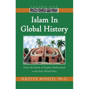 Islam in Global History: From the Death of Prophet Muhammed to the First World War