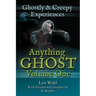 Anything Ghost Volume One: Ghostly and Creepy Experiences