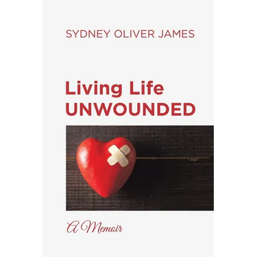 Living Life Unwounded: A Memoir