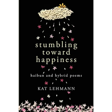 Stumbling Toward Happiness: Haibun and Hybrid Poems