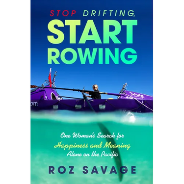 Stop Drifting, Start Rowing: One Woman's Search for Happiness and Meaning Alone on the Pacific