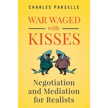 War Waged with Kisses: Negotiation and Mediation for Realists