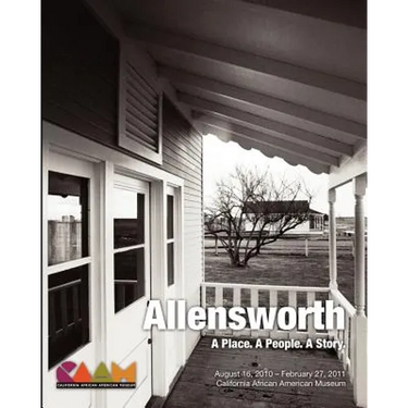 Allensworth: A Place. A People. A Story.: California African American Museum Exhibit Catalog