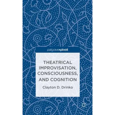 Theatrical Improvisation, Consciousness, and Cognition