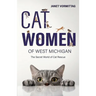 Cat Women of West Michigan: The Secret World of Cat Rescue