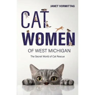 Cat Women of West Michigan: The Secret World of Cat Rescue