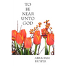 To Be Near Unto God