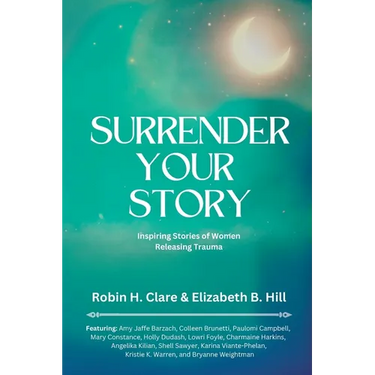 Surrender Your Story: Inspiring Stories of Women Releasing Trauma