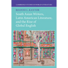 South Asian Writers, Latin American Literature, and the Rise of Global English