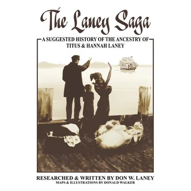 The Laney Saga: A Suggested History of the Ancestry of Titus and Hannah Laney