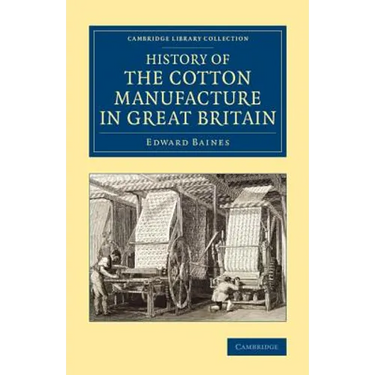 History of the Cotton Manufacture in Great Britain