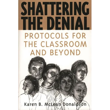 Shattering the Denial: Protocols for the Classroom and Beyond