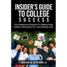 Insider's Guide To College Success: The Underground Playbook For Making Great Grades, Having More Fun, and Studying Less