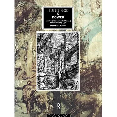 Buildings and Power: Freedom and Control in the Origin of Modern Building Types