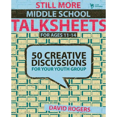 The Still More Middle School Talksheets: 50 Creative Discussions for Your Youth Group