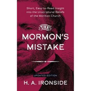 The Mormon's Mistake: Short, Easy-to-Read Insight into the Unscriptural Beliefs of the Mormon Church