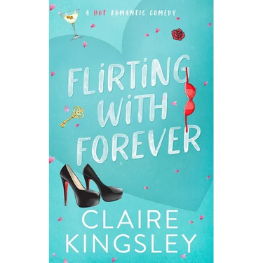 Flirting with Forever: A Hot Romantic Comedy