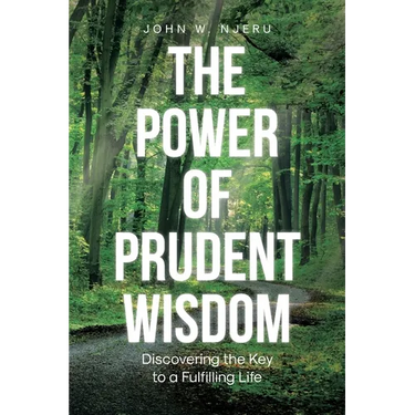 The Power of Prudent Wisdom: Discovering the Key to a Fulfilling Life
