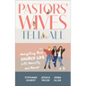 Pastors' Wives Tell All: Navigating Real Church Life with Honesty and Humor