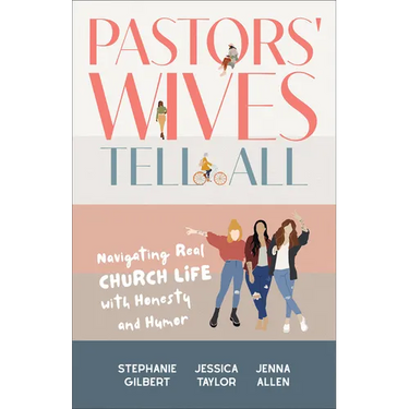 Pastors' Wives Tell All: Navigating Real Church Life with Honesty and Humor