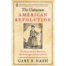 The Unknown American Revolution: The Unruly Birth of Democracy and the Struggle to Create America