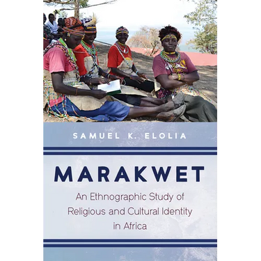 Marakwet: An Ethnographic Study of Religious and Cultural Identity in Africa