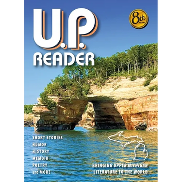 U.P. Reader -- Volume #8: Bringing Upper Michigan Literature to the World