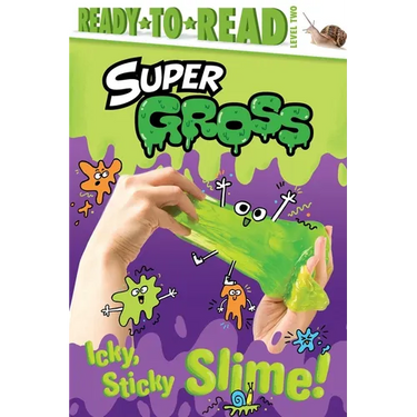 Icky, Sticky Slime!: Ready-To-Read Level 2