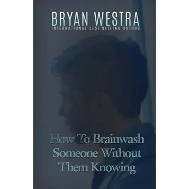 How To Brainwash Someone Without Them Knowing