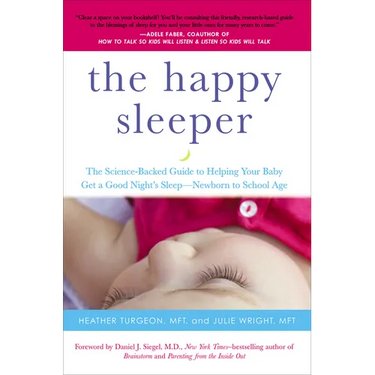 The Happy Sleeper: The Science-Backed Guide to Helping Your Baby Get a Good Night's Sleep-Newborn to School Age