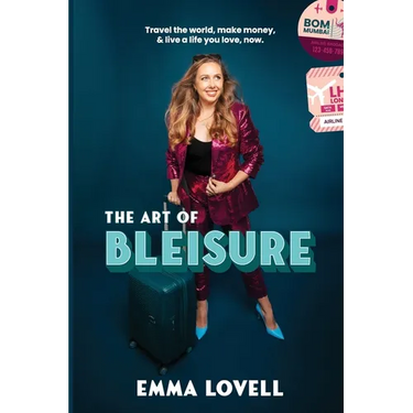 The Art of Bleisure: Travel the world, make money and live a life you love, now