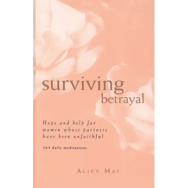 Surviving Betrayal: Hope and Help for Women Whose Partners Have Been Unfaithful * 365 Daily Meditations