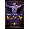 The Occult Elvis: The Mystical and Magical Life of the King