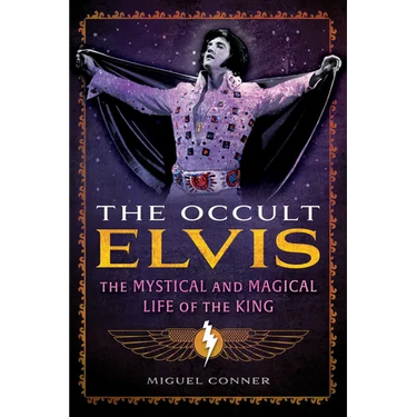 The Occult Elvis: The Mystical and Magical Life of the King
