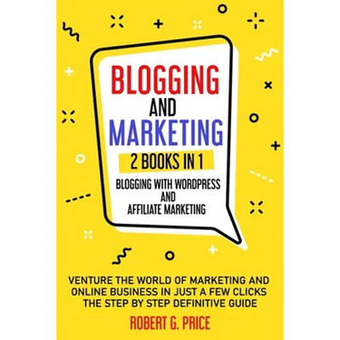 Blogging and Marketing: 2 BOOKS IN 1: BLOGGING WITH WORDPRESS and AFFILIATE MARKETING