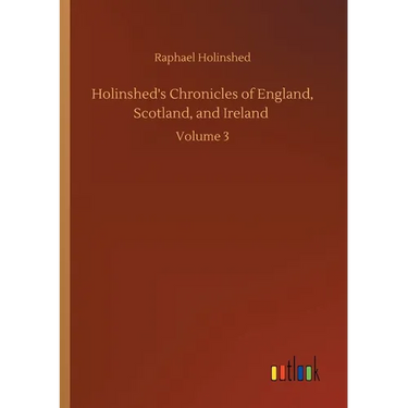 Holinshed's Chronicles of England, Scotland, and Ireland: Volume 3