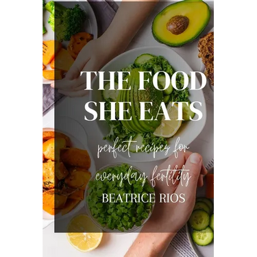 The food she eats: Perfect recipes for everyday fertility