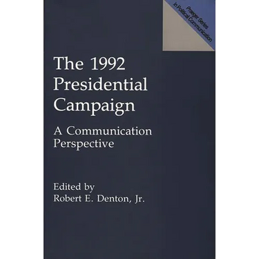 The 1992 Presidential Campaign: A Communication Perspective