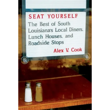 Seat Yourself: The Best of South Louisiana's Local Diners, Lunch Houses, and Roadside Stops