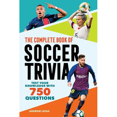 The Complete Book of Soccer Trivia: Test Your Knowledge with 750 Questions