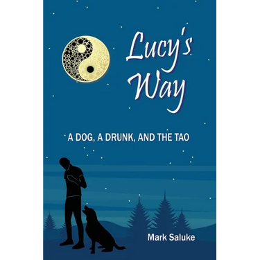 Lucy's Way: A Dog, A Drunk, And the Tao