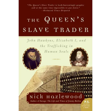The Queen's Slave Trader: John Hawkyns, Elizabeth I, and the Trafficking in Human Souls