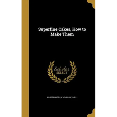 Superfine Cakes, How to Make Them