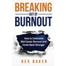 Breaking Out of Burnout: Overcoming Mid-Career Burnout and Coming Back Stronger